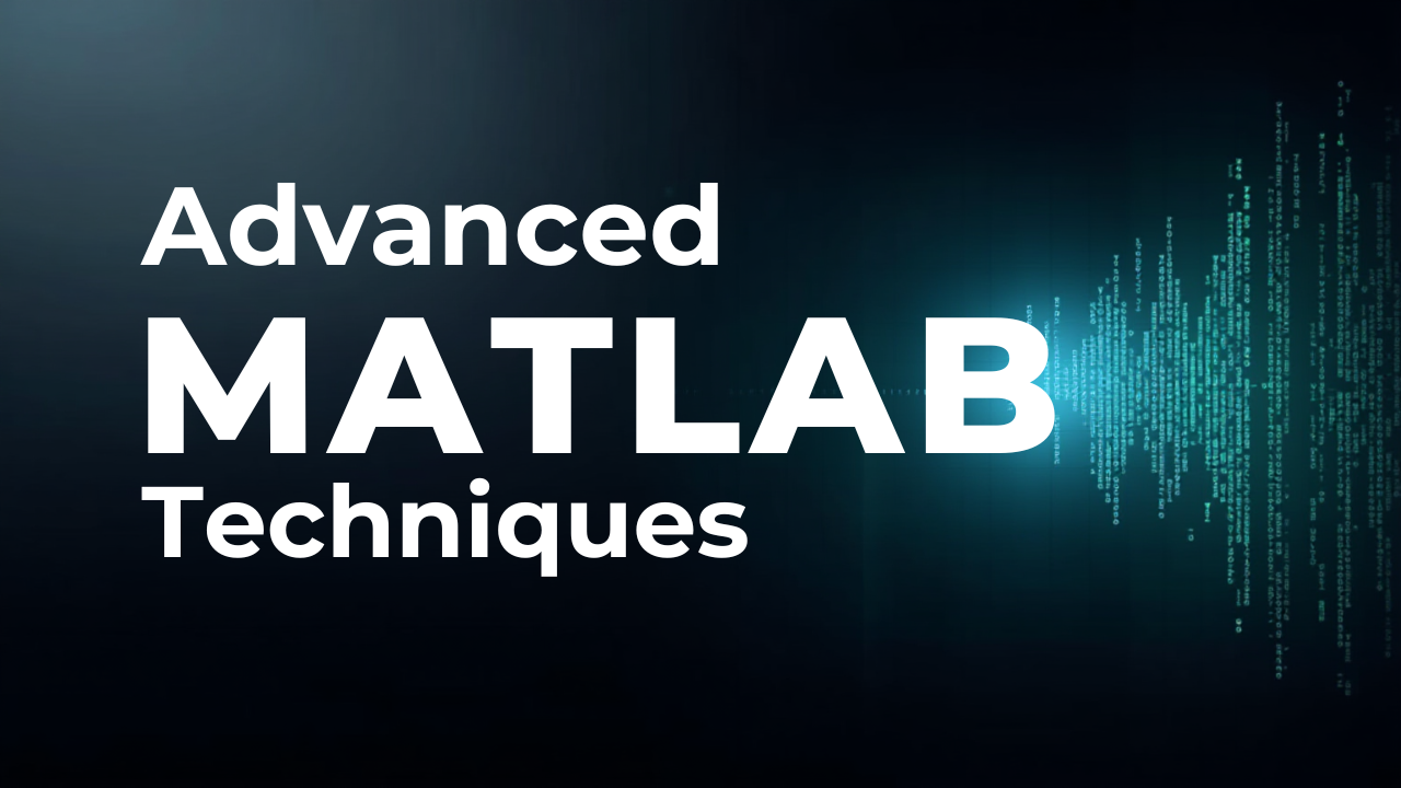 Advanced MATLAB Techniques