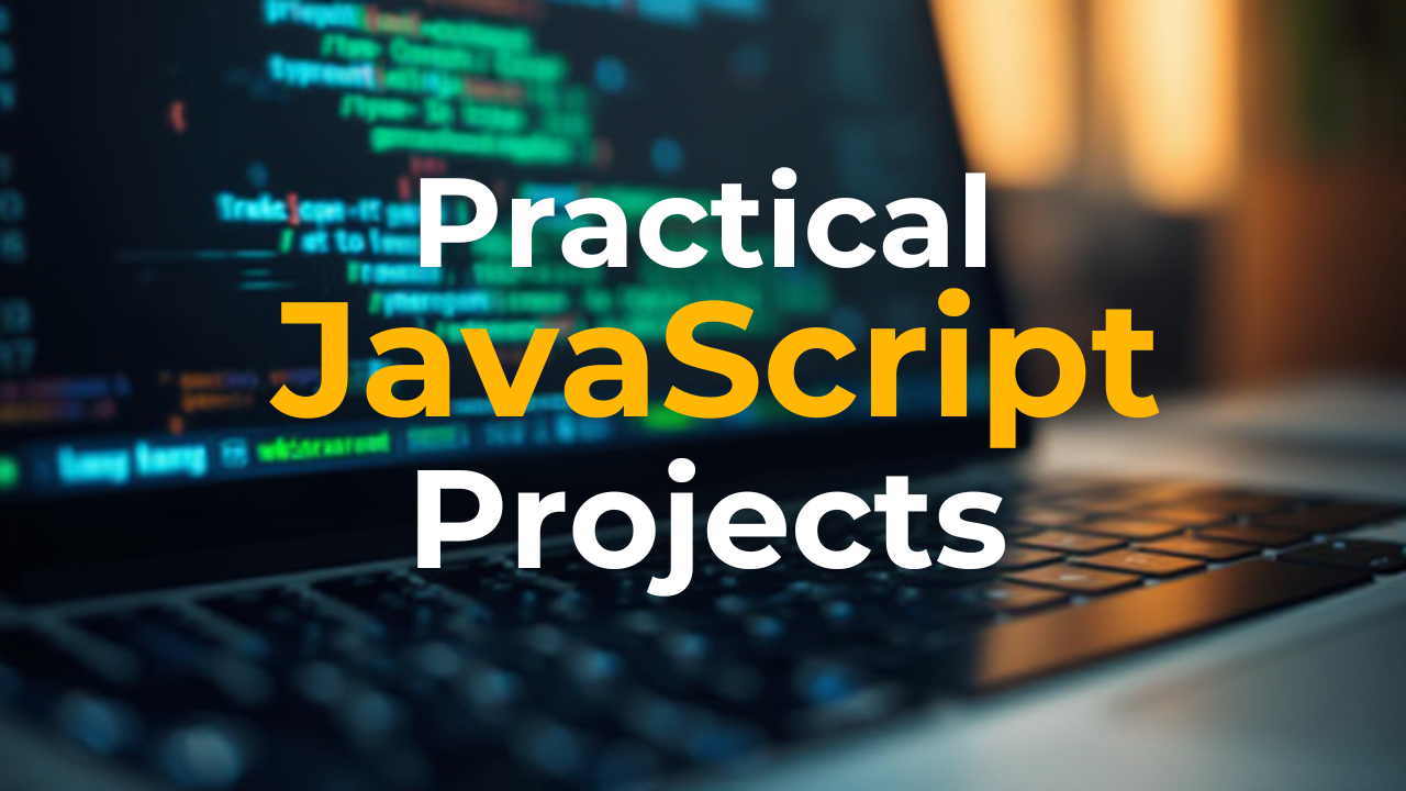 Practical JavaScript Projects
