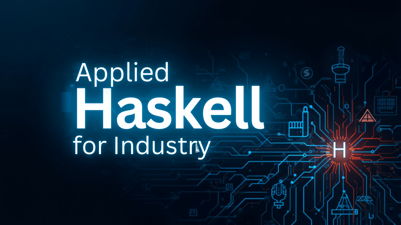Applied Haskell for Industry