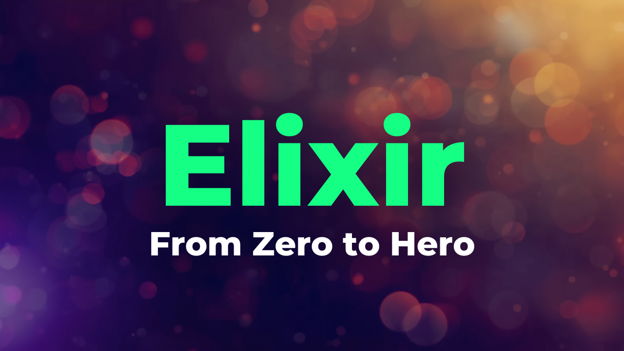 Elixir – From Zero to Hero