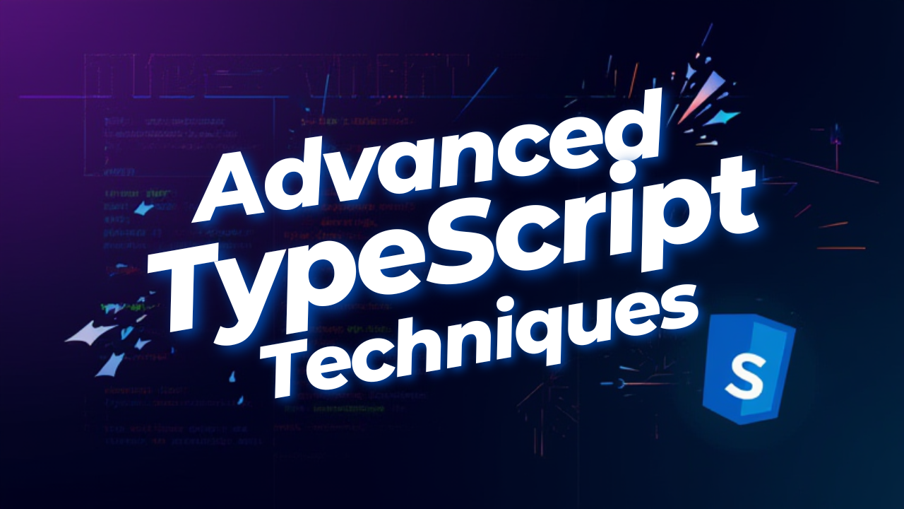 Advanced TypeScript Techniques