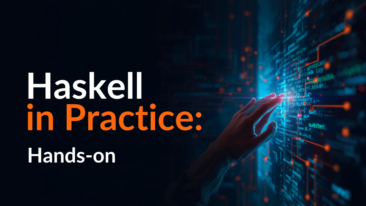 Haskell in Practice: Hands-on