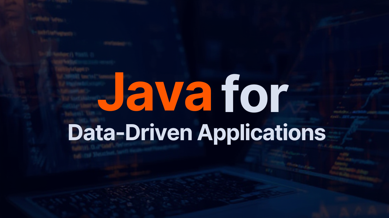 Java for Data-Driven Applications