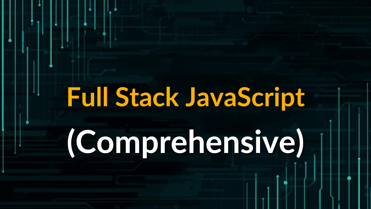 Full Stack JavaScript (Comprehensive)