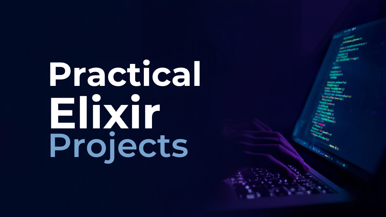 Practical Elixir Projects