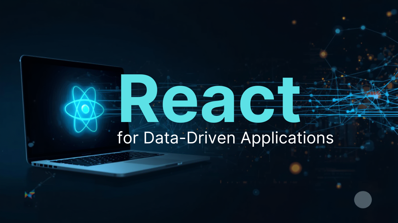 React for Data-Driven Applications