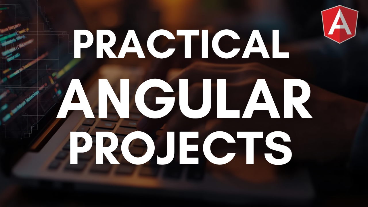 Practical Angular Projects