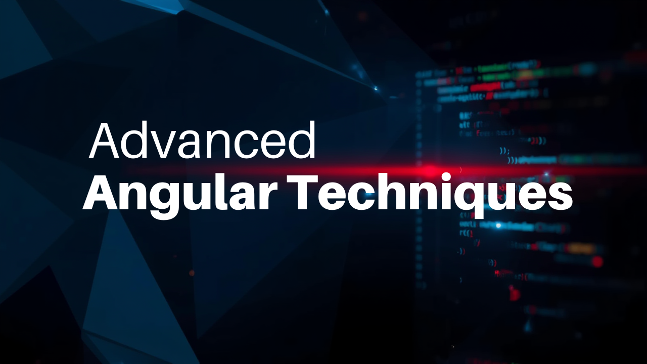 Advanced Angular Techniques