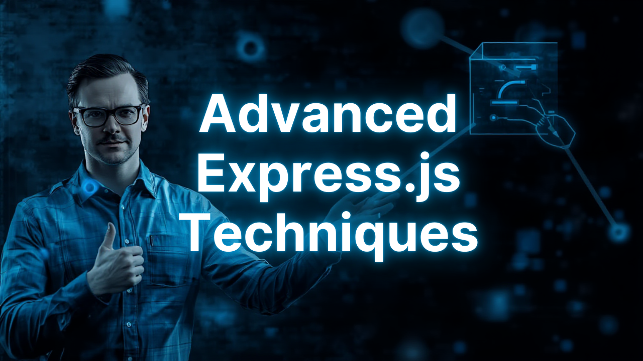 Advanced Express.js Techniques
