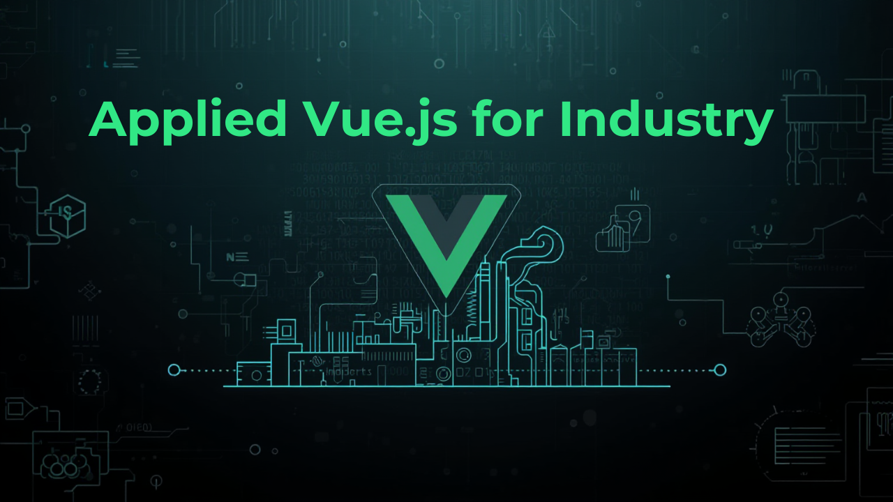 Applied Vue.js for Industry