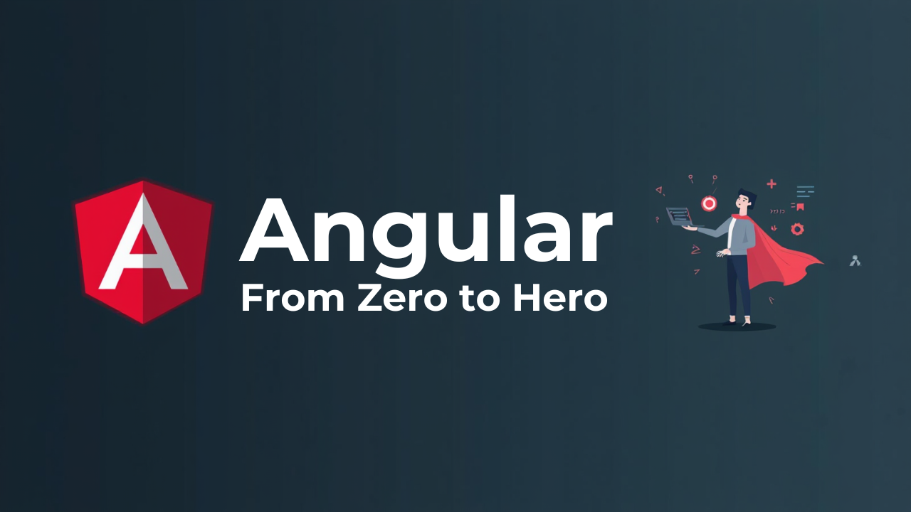 Angular – From Zero to Hero